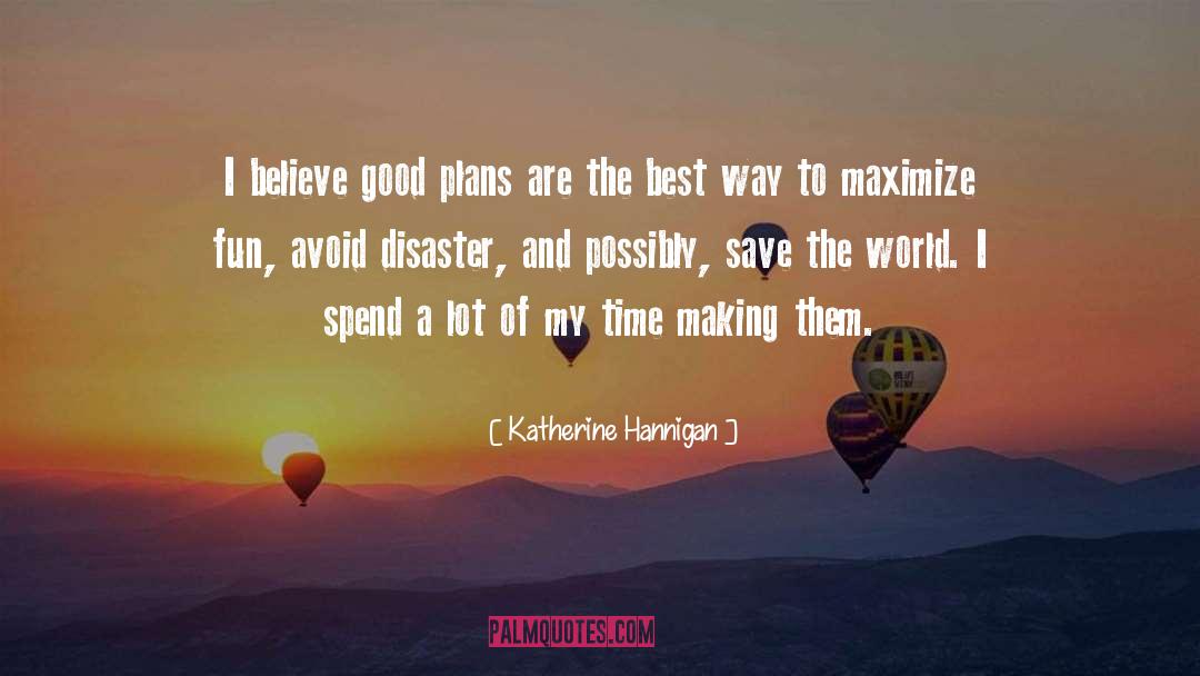 Katherine Hannigan Quotes: I believe good plans are