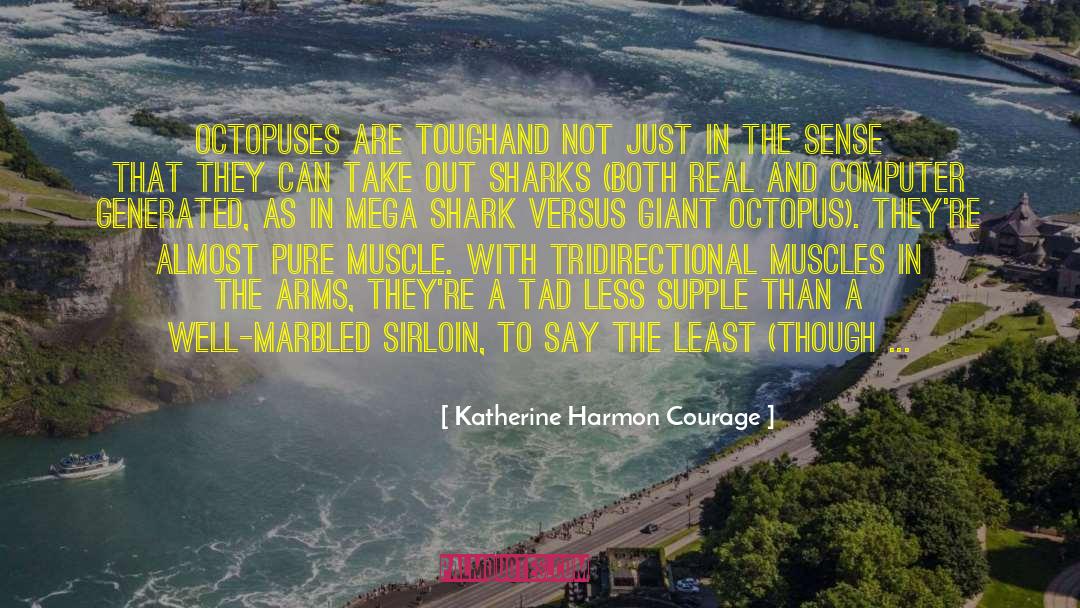 Katherine Harmon Courage Quotes: Octopuses are tough<br>and not just