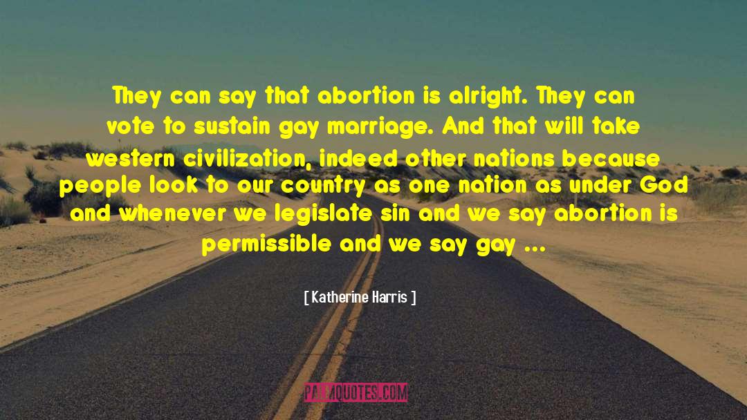 Katherine Harris Quotes: They can say that abortion