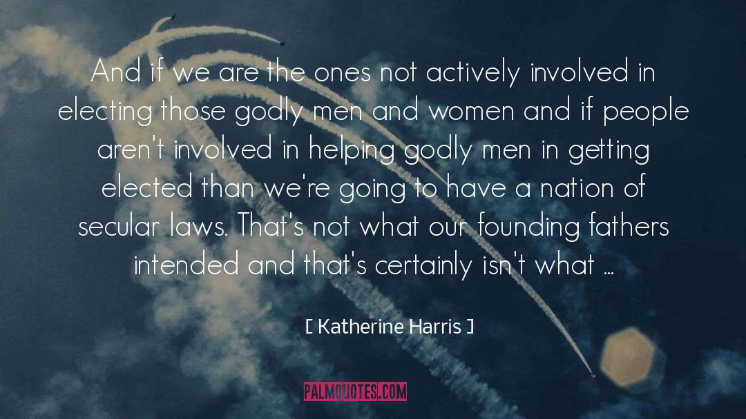 Katherine Harris Quotes: And if we are the