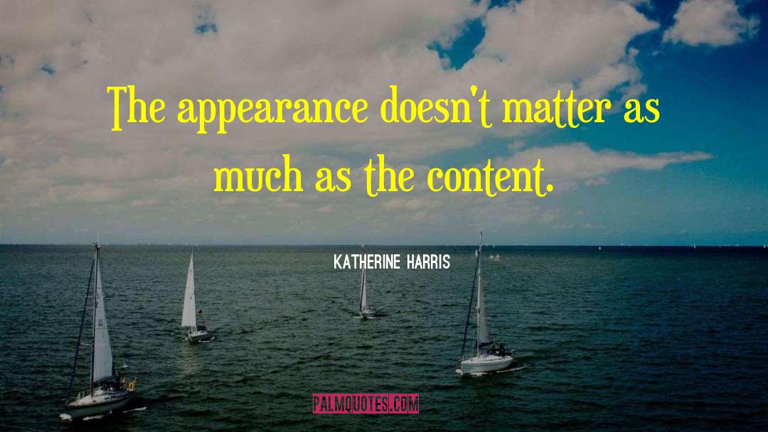 Katherine Harris Quotes: The appearance doesn't matter as