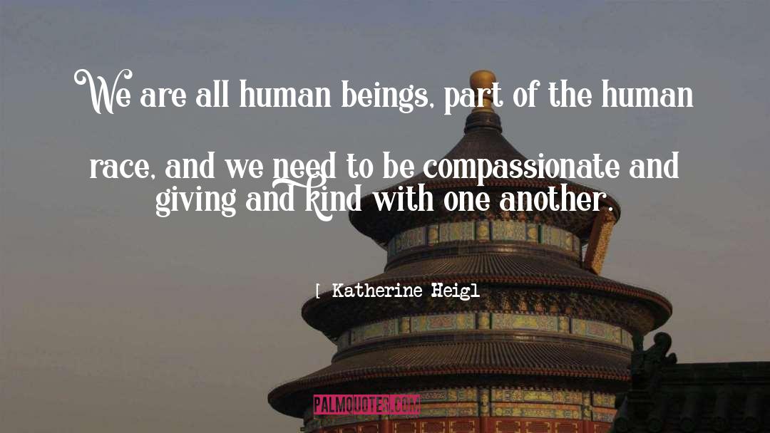 Katherine Heigl Quotes: We are all human beings,