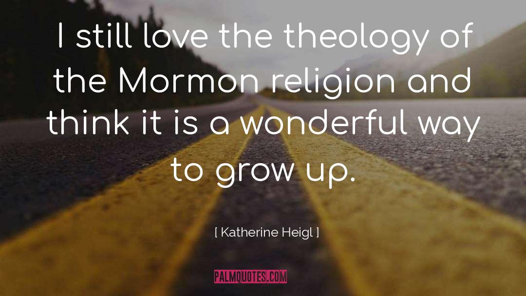 Katherine Heigl Quotes: I still love the theology