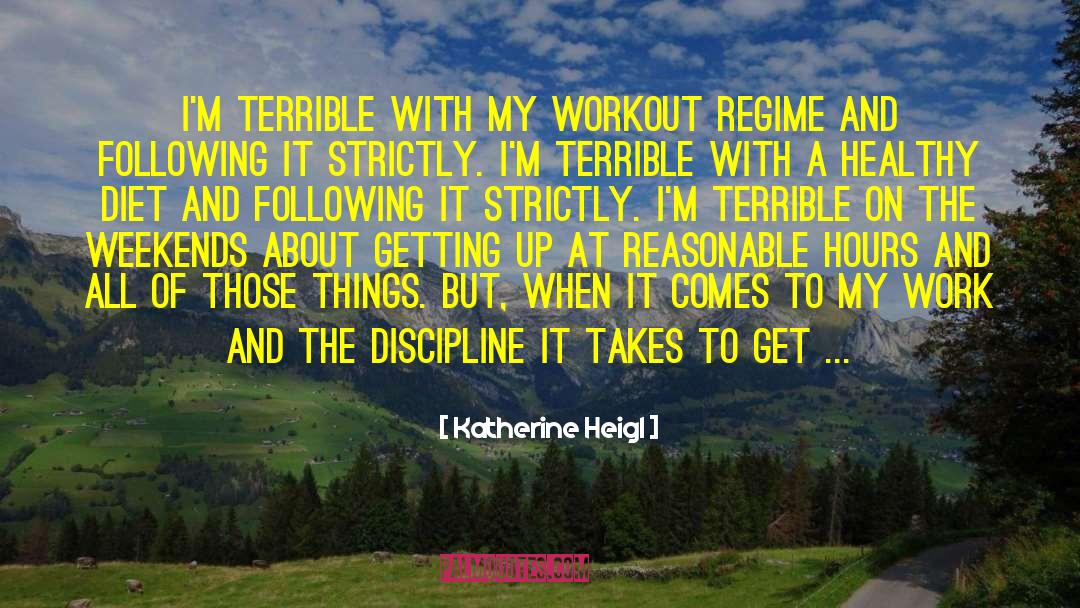 Katherine Heigl Quotes: I'm terrible with my workout