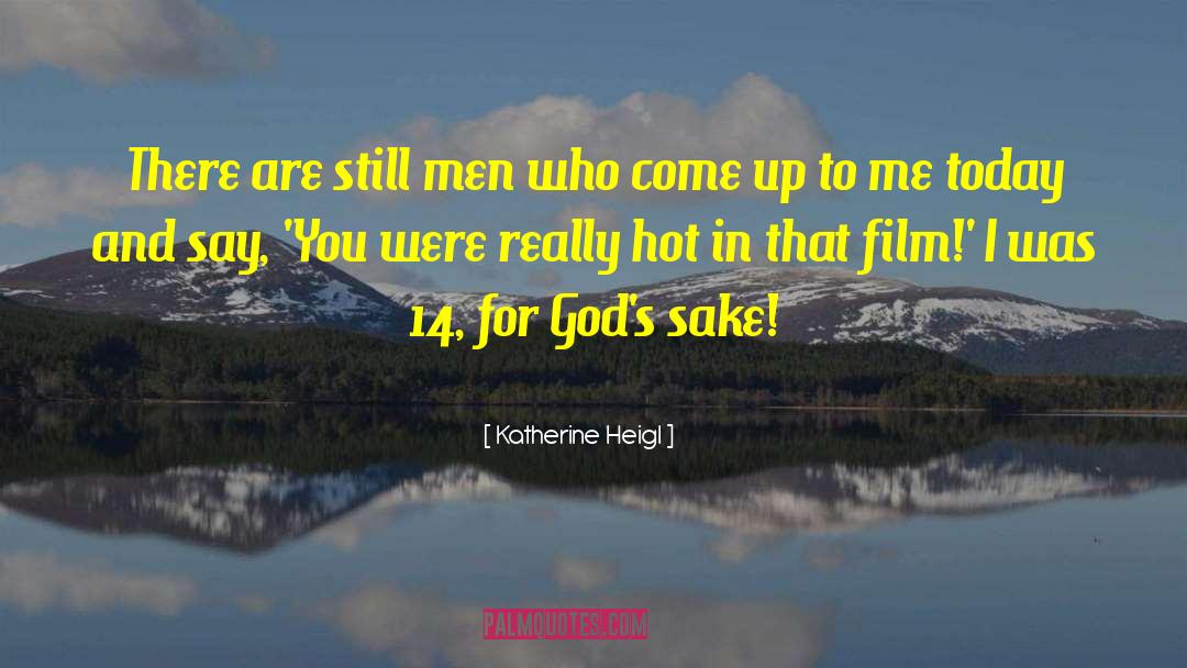 Katherine Heigl Quotes: There are still men who