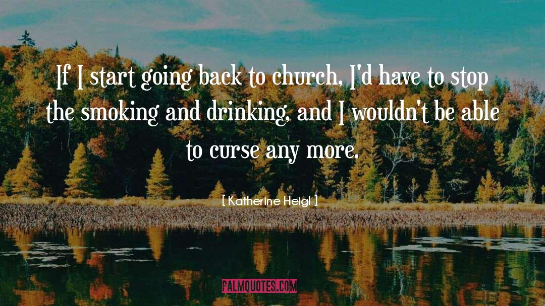 Katherine Heigl Quotes: If I start going back
