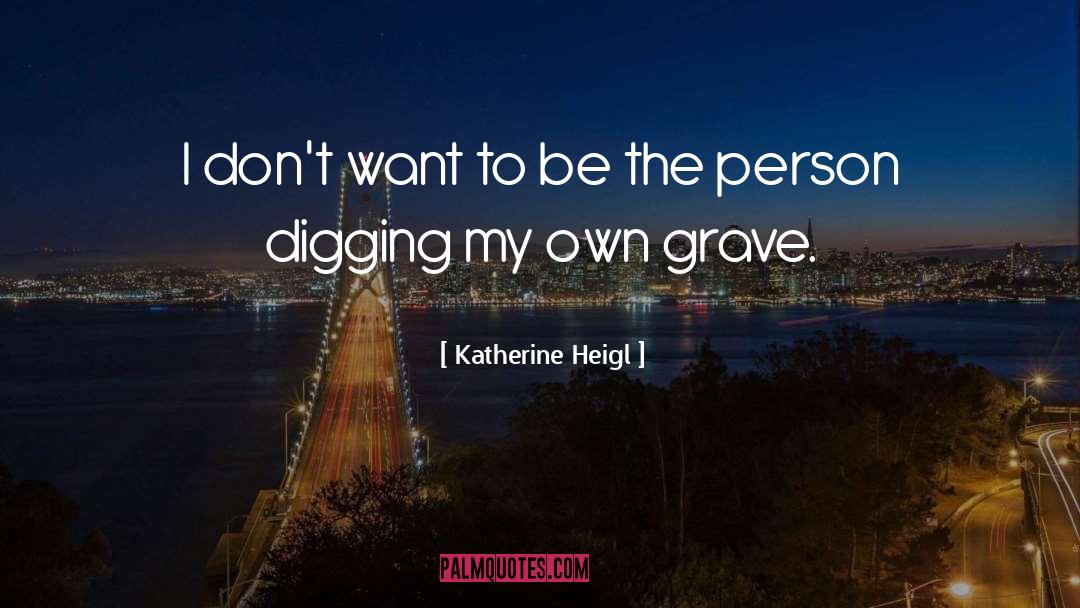 Katherine Heigl Quotes: I don't want to be