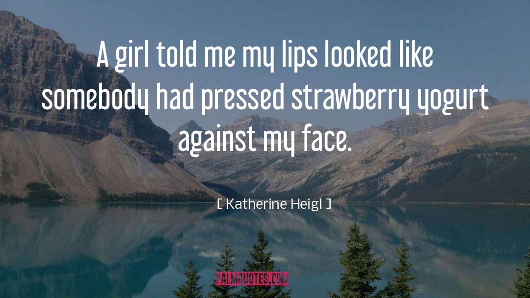 Katherine Heigl Quotes: A girl told me my