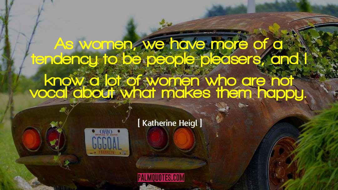 Katherine Heigl Quotes: As women, we have more