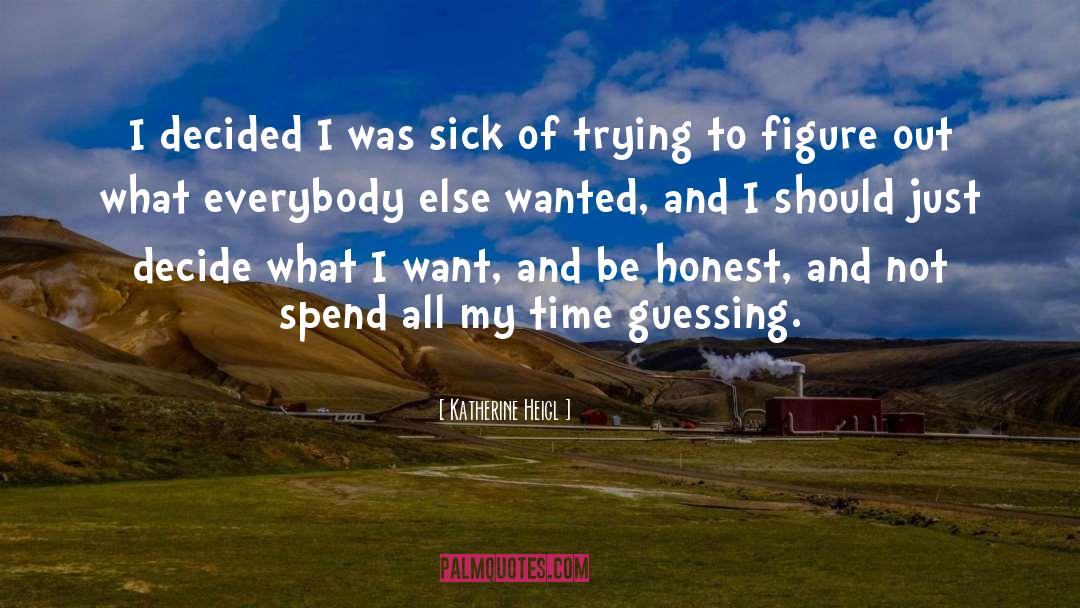 Katherine Heigl Quotes: I decided I was sick