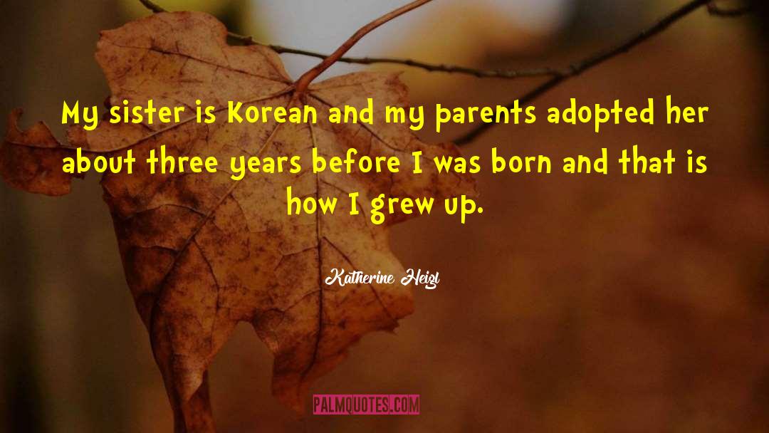 Katherine Heigl Quotes: My sister is Korean and