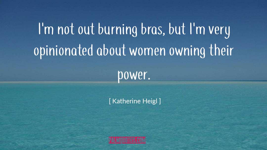Katherine Heigl Quotes: I'm not out burning bras,