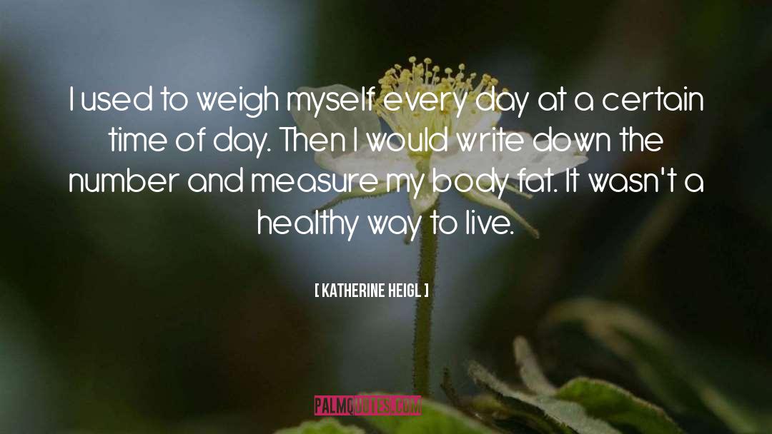 Katherine Heigl Quotes: I used to weigh myself