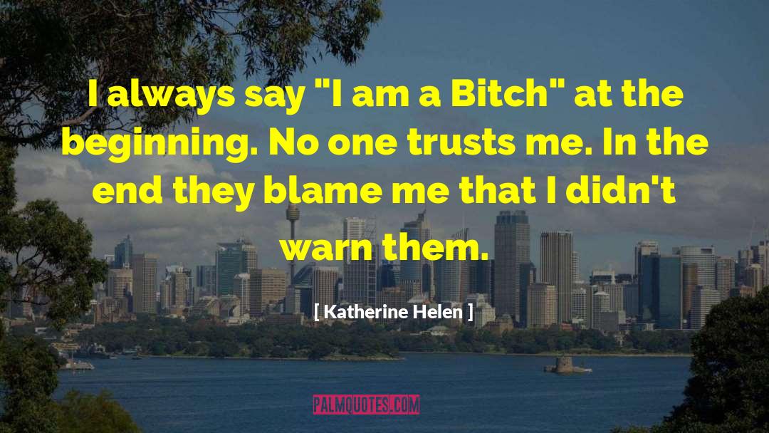 Katherine Helen Quotes: I always say 