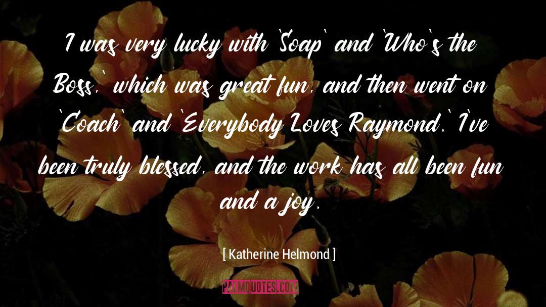 Katherine Helmond Quotes: I was very lucky with