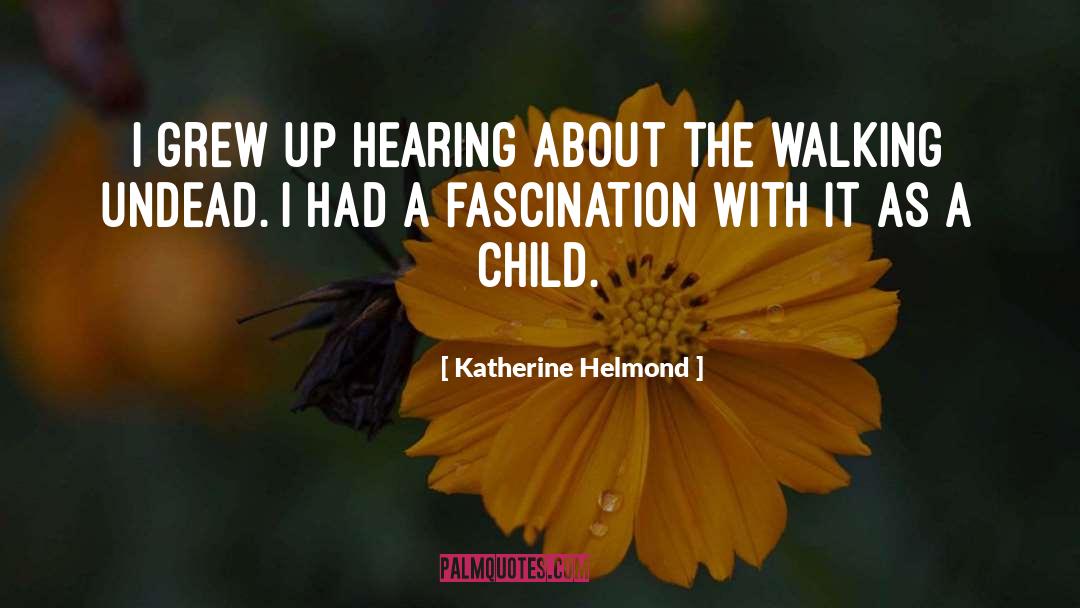 Katherine Helmond Quotes: I grew up hearing about