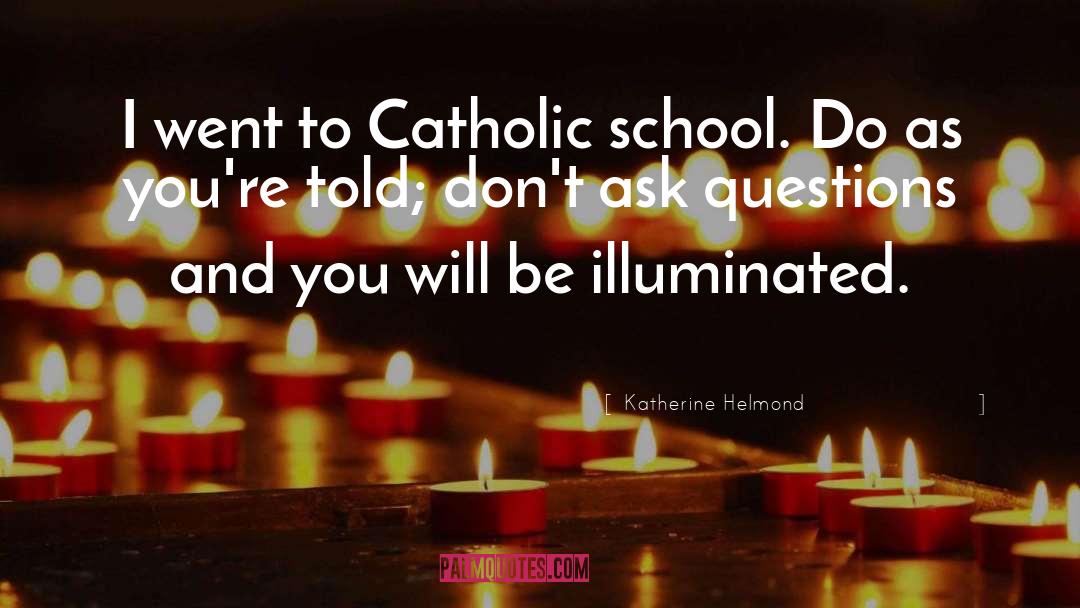 Katherine Helmond Quotes: I went to Catholic school.