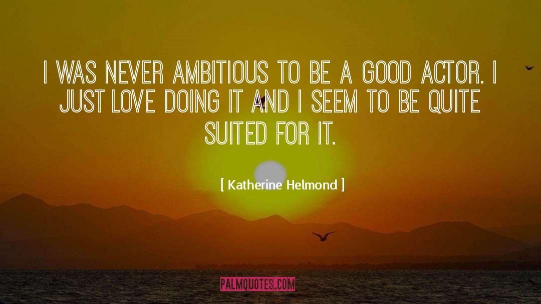 Katherine Helmond Quotes: I was never ambitious to