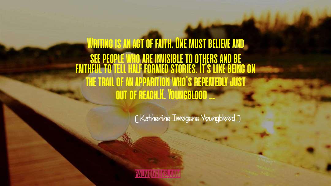 Katherine Imogene Youngblood Quotes: Writing is an act of