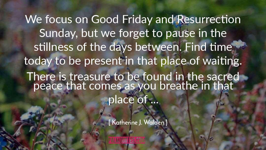 Katherine J. Walden Quotes: We focus on Good Friday
