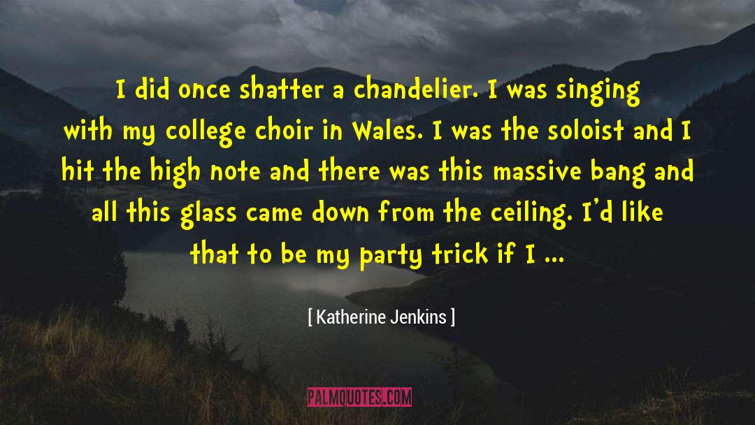 Katherine Jenkins Quotes: I did once shatter a