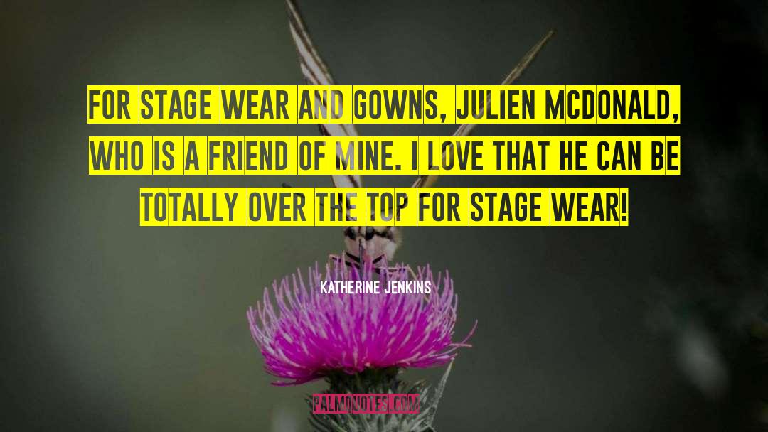 Katherine Jenkins Quotes: For stage wear and gowns,