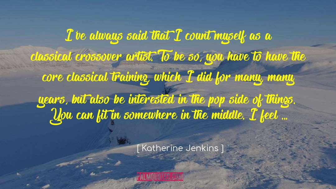 Katherine Jenkins Quotes: I've always said that I