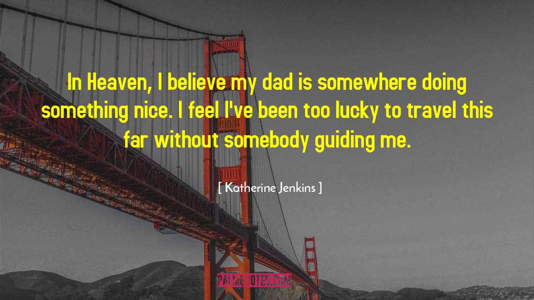 Katherine Jenkins Quotes: In Heaven, I believe my