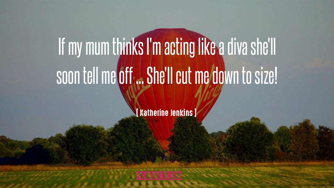 Katherine Jenkins Quotes: If my mum thinks I'm