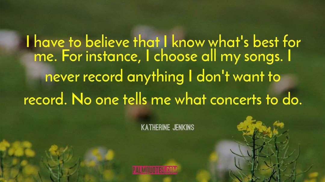 Katherine Jenkins Quotes: I have to believe that