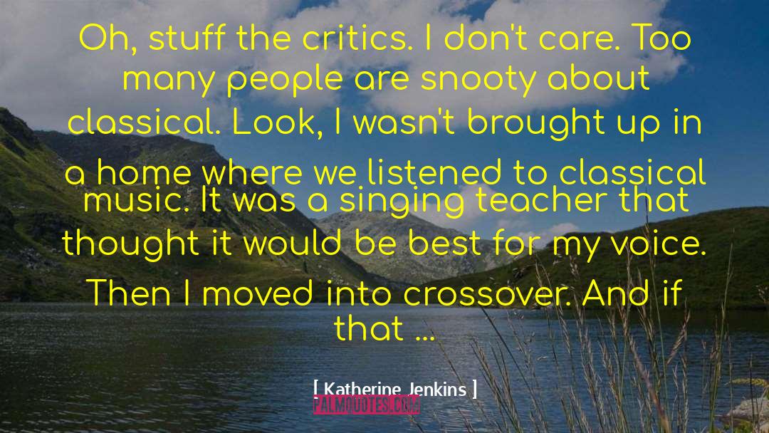 Katherine Jenkins Quotes: Oh, stuff the critics. I