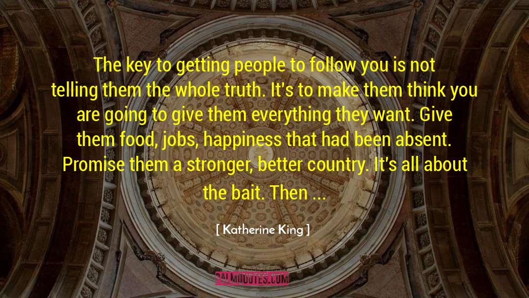 Katherine King Quotes: The key to getting people