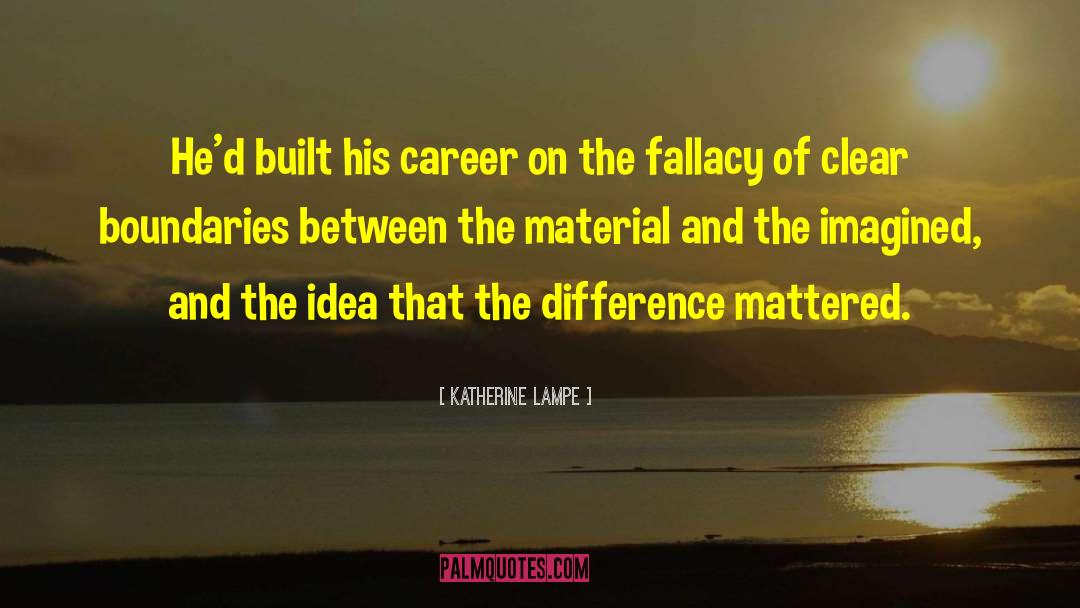 Katherine Lampe Quotes: He'd built his career on