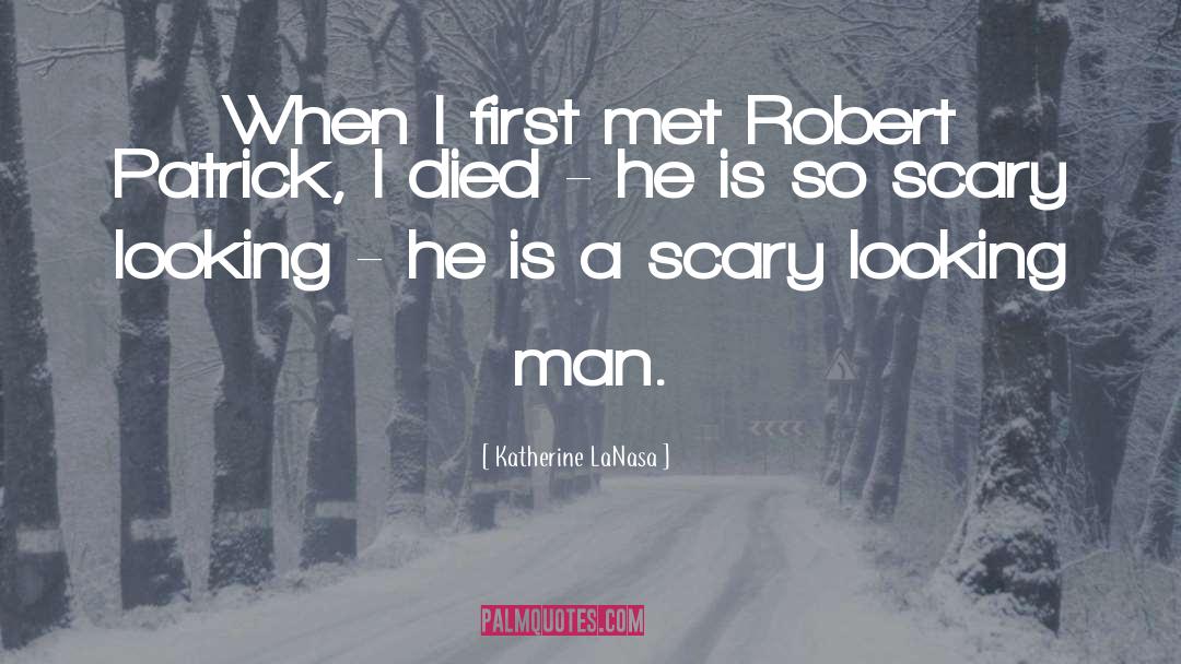 Katherine LaNasa Quotes: When I first met Robert