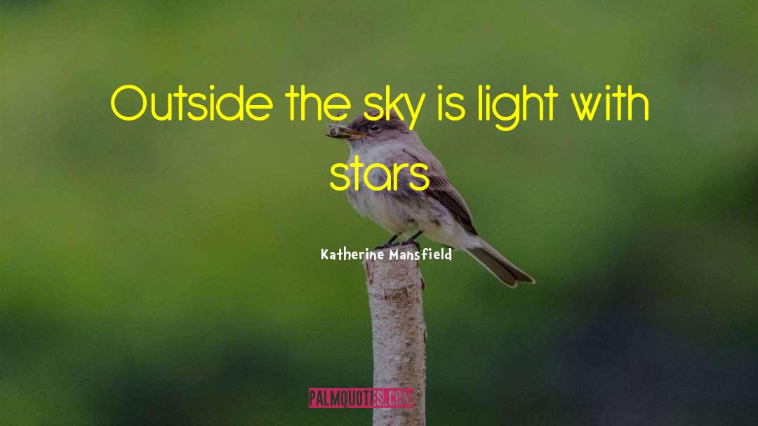 Katherine Mansfield Quotes: Outside the sky is light