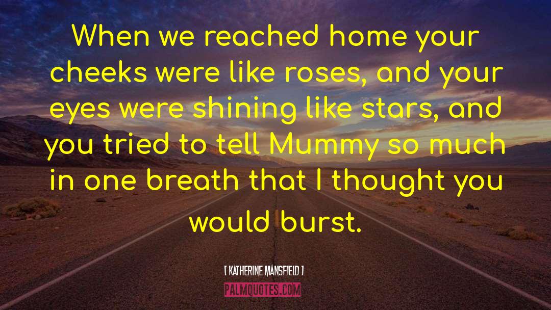 Katherine Mansfield Quotes: When we reached home your