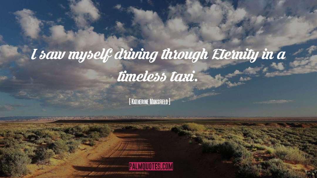 Katherine Mansfield Quotes: I saw myself driving through