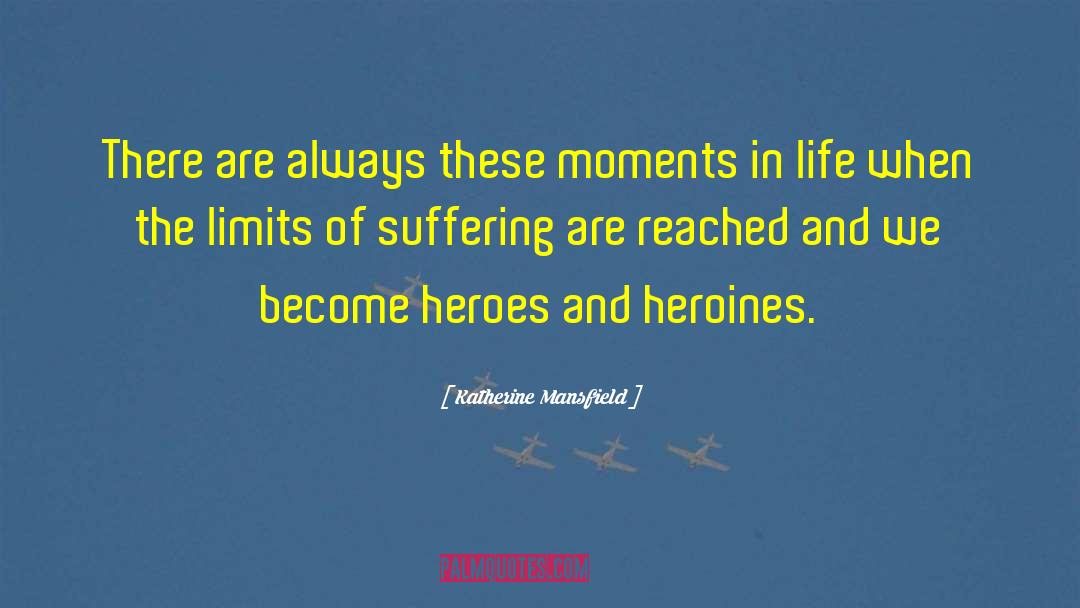 Katherine Mansfield Quotes: There are always these moments