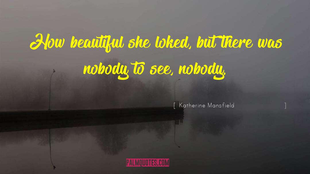 Katherine Mansfield Quotes: How beautiful she loked, but