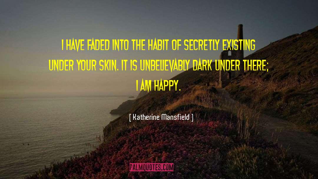 Katherine Mansfield Quotes: I have faded into the