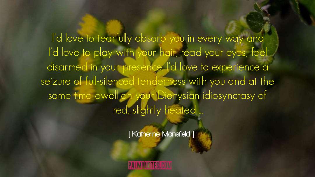 Katherine Mansfield Quotes: I'd love to tearfully absorb