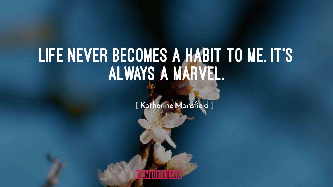 Katherine Mansfield Quotes: Life never becomes a habit