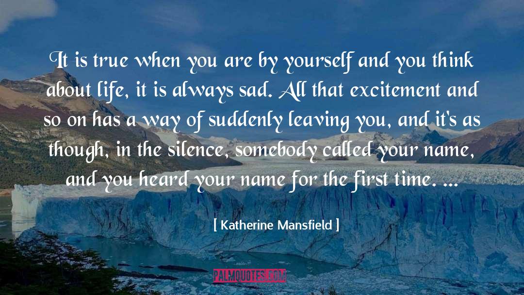 Katherine Mansfield Quotes: It is true when you