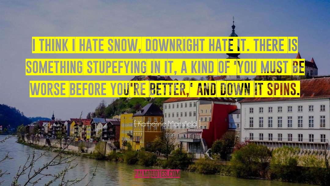 Katherine Mansfield Quotes: I think I hate snow,