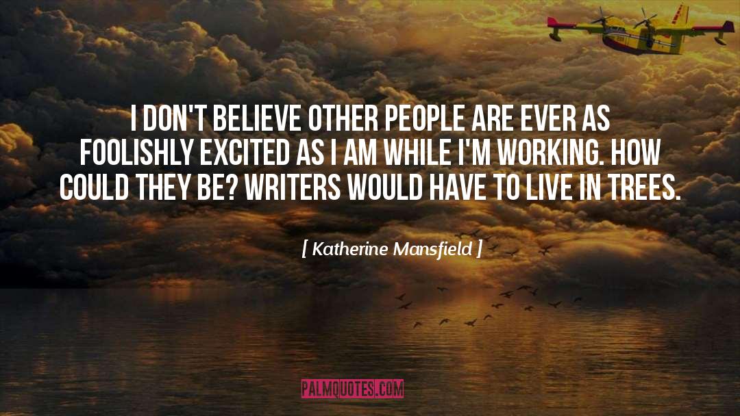 Katherine Mansfield Quotes: I don't believe other people