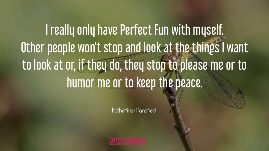 Katherine Mansfield Quotes: I really only have Perfect