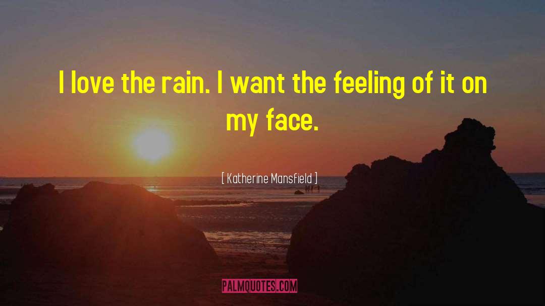 Katherine Mansfield Quotes: I love the rain. I