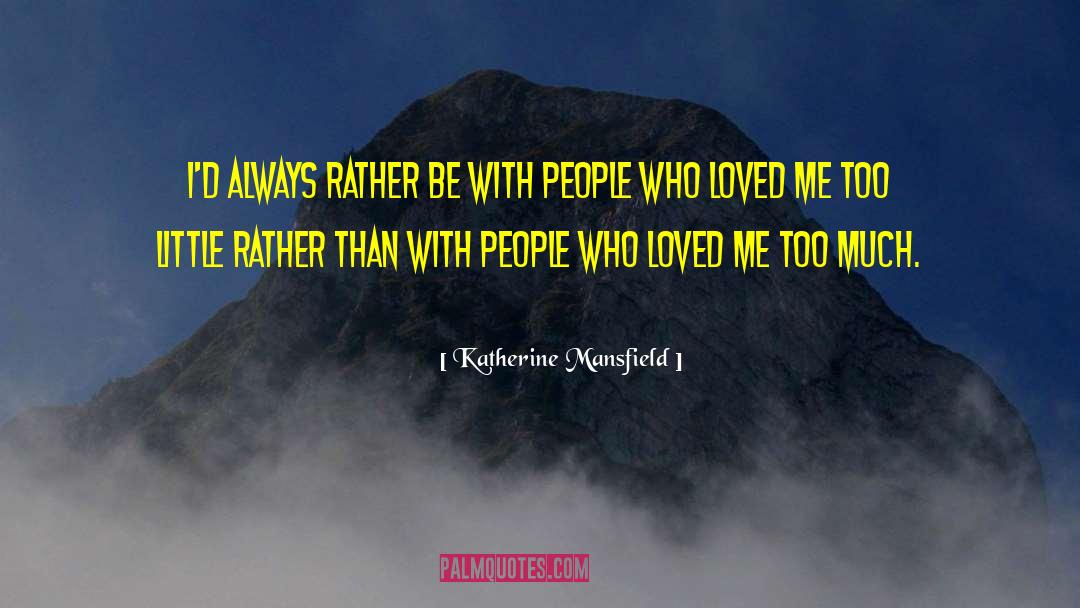 Katherine Mansfield Quotes: I'd always rather be with