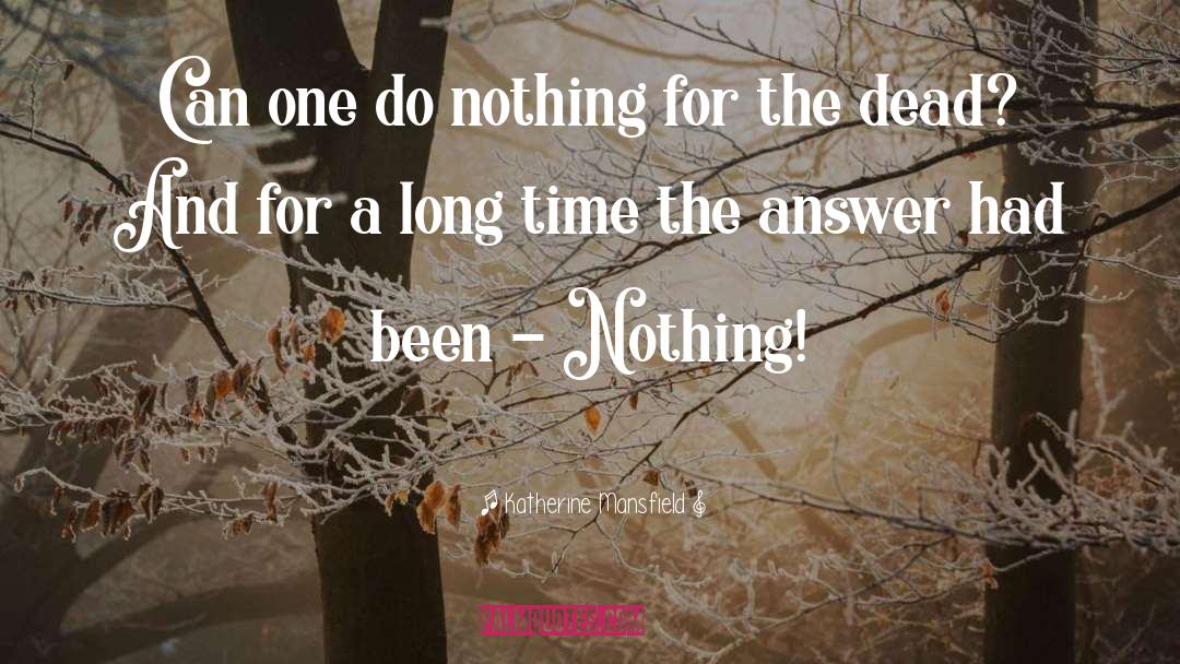 Katherine Mansfield Quotes: Can one do nothing for