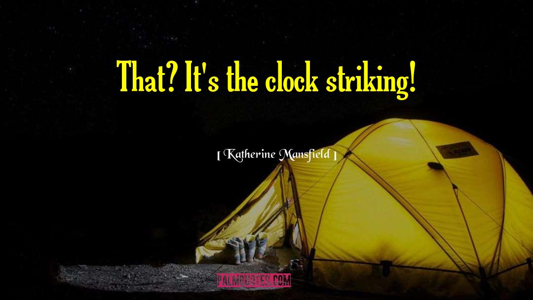 Katherine Mansfield Quotes: That? It's the clock striking!